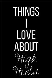 Things I Love About High Heels: Funny Slogan-Blank Lined Journal-120 Pages 6 x 9