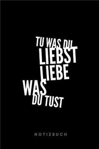 Tu was du liebst Liebe was du tust Notizbuch