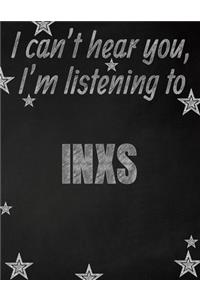 I can't hear you, I'm listening to INXS creative writing lined notebook