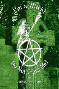 I'm a Witch! Do Not Cross Me! - My Journal/Notebook