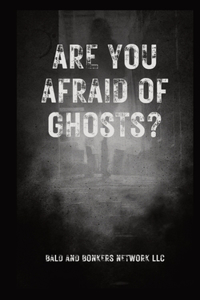 Are You Afraid of Ghosts?