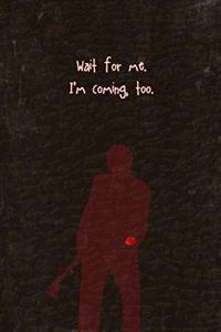 Wait for Me. I'm Coming, too.