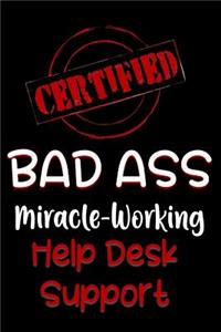 Certified Bad Ass Miracle-Working Help Desk Support