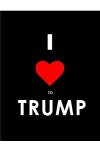 I Love to Trump Notebook