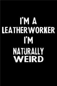 I'm a Leatherworker I'm Naturally Weird
