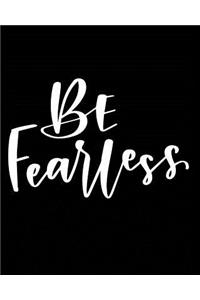 Be Fearless
