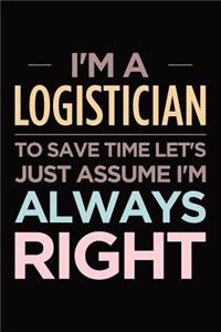 I'm a logistician, to save time let's just assume I'm always right