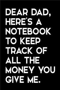 Dear Dad, Here's a Notebook to Keep Track of All the Money You Give Me