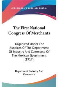 The First National Congress of Merchants: Organized Under the Auspices of the Department of Industry and Commerce of the Mexican Government (1917)