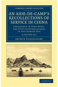 Aide-De-Camp's Recollections of Service in China 2 Volume Set: A Residence in Hong-Kong, and Visits to Other Islands in the Chinese Seas