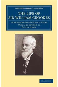 The Life of Sir William Crookes, O.M., F.R.S.