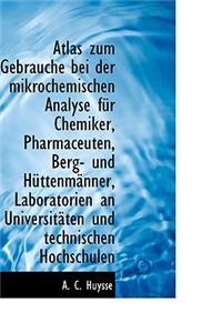 Atlas Zum Gebrauche Bei Der Mikrochemischen Analyse Fur Chemiker, Pharmaceuten, Berg- Und H Ttenm NN