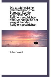 Die Altchinesische Reichsreligion Vom Standpunkte Der Vergleichenden Religionsgeschichte