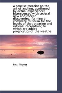A Concise Treatise on the Art of Angling, Confirmed by Actual Experience; Interspersed with Several
