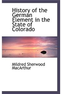 History of the German Element in the State of Colorado