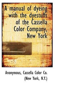 A Manual of Dyeing with the Dyestuffs of the Cassella Color Company, New York