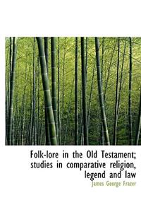 Folk-Lore in the Old Testament; Studies in Comparative Religion, Legend and Law