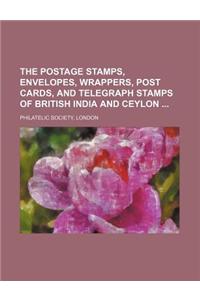 The Postage Stamps, Envelopes, Wrappers, Post Cards, and Telegraph Stamps of British India and Ceylon