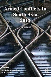 Armed Conflict in South Asia 2013: Transitions