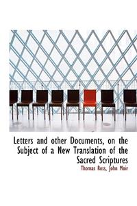 Letters and Other Documents, on the Subject of a New Translation of the Sacred Scriptures