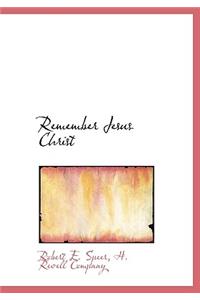 Remember Jesus Christ