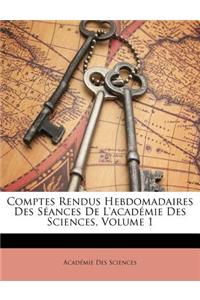 Comptes Rendus Hebdomadaires Des Seances de L'Academie Des Sciences, Volume 1