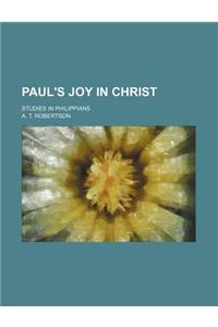 Paul's Joy in Christ; Studies in Philippians