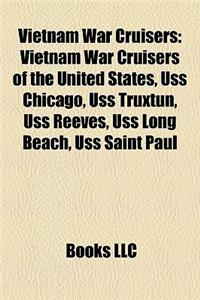 Vietnam War Cruisers: Vietnam War Cruisers of the United States, USS Chicago, USS Truxtun, USS Reeves, USS Long Beach, USS Saint Paul