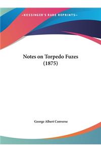 Notes on Torpedo Fuzes (1875)