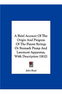 A Brief Account of the Origin and Progress of the Patent Syringe or Stomach Pump and Lavement Apparatus, with Description (1832)
