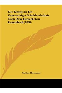 Der Eintritt In Ein Gegenseitiges Schuldverhaltnis Nach Dem Burgerlichen Gesetzbuch (1898)