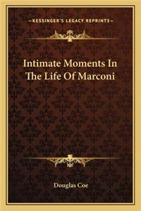 Intimate Moments in the Life of Marconi