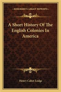 Short History Of The English Colonies In America