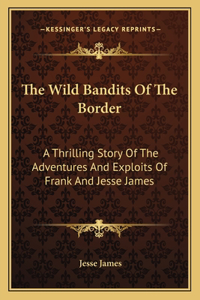 Wild Bandits Of The Border