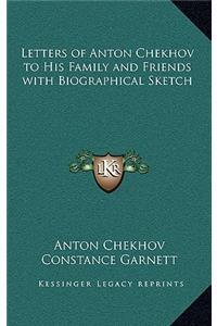 Letters of Anton Chekhov to His Family and Friends with Biographical Sketch