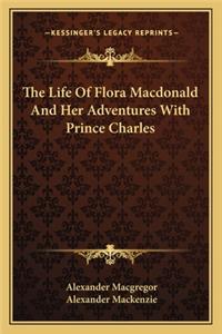 Life of Flora MacDonald and Her Adventures with Prince Charles