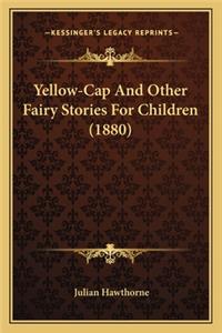Yellow-Cap And Other Fairy Stories For Children (1880)