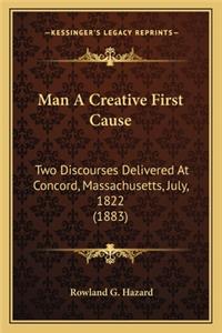 Man a Creative First Cause