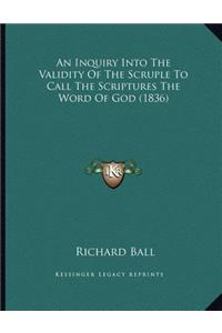 An Inquiry Into The Validity Of The Scruple To Call The Scriptures The Word Of God (1836)