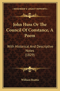 John Huss Or The Council Of Constance, A Poem