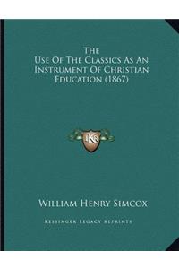 The Use Of The Classics As An Instrument Of Christian Education (1867)