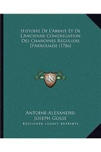 Histoire De L'Abbaye Et De L'Ancienne Congregation Des Chanoines Reguliers D'Arrouaise (1786)