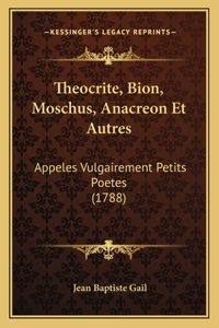 Theocrite, Bion, Moschus, Anacreon Et Autres