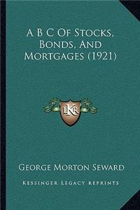 A B C Of Stocks, Bonds, And Mortgages (1921)