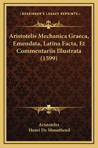 Aristotelis Mechanica Graeca, Emendata, Latina Facta, Et Commentariis Illustrata (1599)