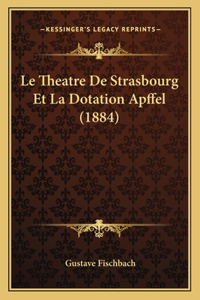 Le Theatre De Strasbourg Et La Dotation Apffel (1884)