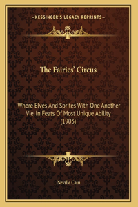 The Fairies' Circus: Where Elves And Sprites With One Another Vie, In Feats Of Most Unique Ability (1903)