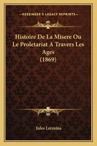 Histoire De La Misere Ou Le Proletariat A Travers Les Ages (1869)