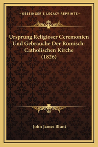 Ursprung Religioser Ceremonien Und Gebrauche Der Romisch-Catholischen Kirche (1826)