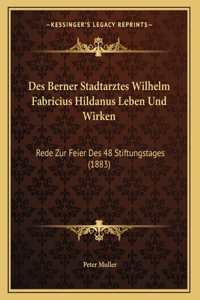 Des Berner Stadtarztes Wilhelm Fabricius Hildanus Leben Und Wirken